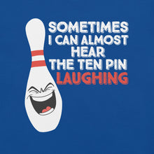 Load image into Gallery viewer, Bowling Sometimes I Hear the 10 Pin Laughing t-shirt
