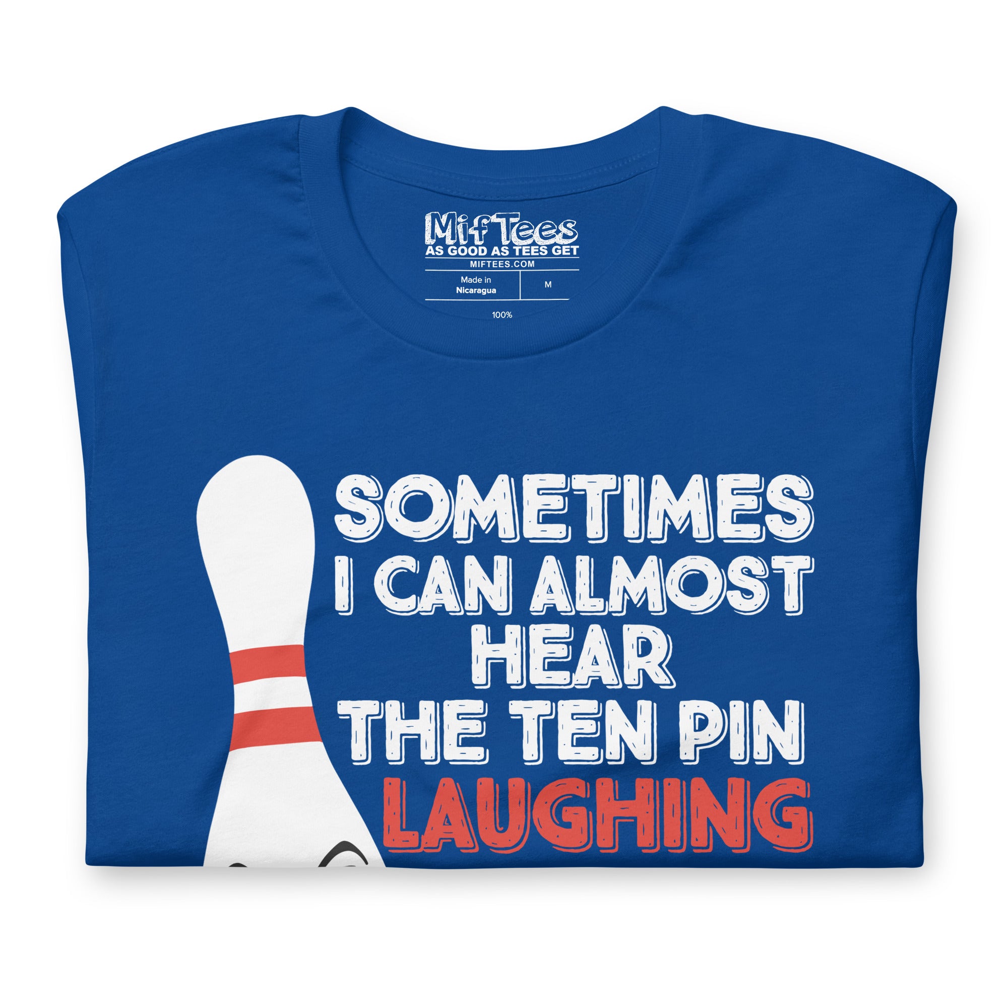 Bowling Sometimes I Hear the 10 Pin Laughing t-shirt