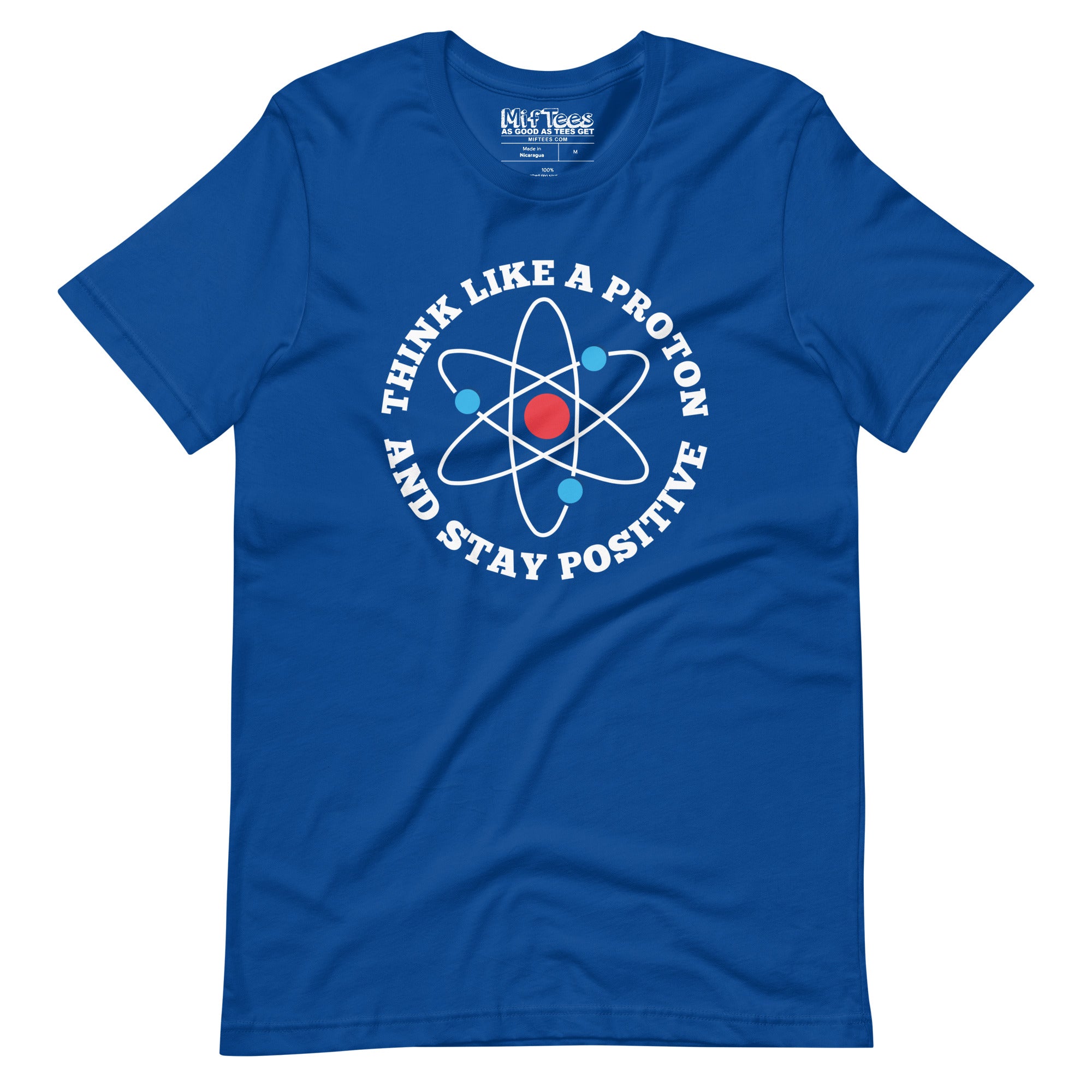 Think like a proton and stay Positive T-Shirt