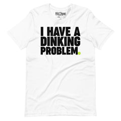 I have a Dinking Problem Pickleball t-shirt