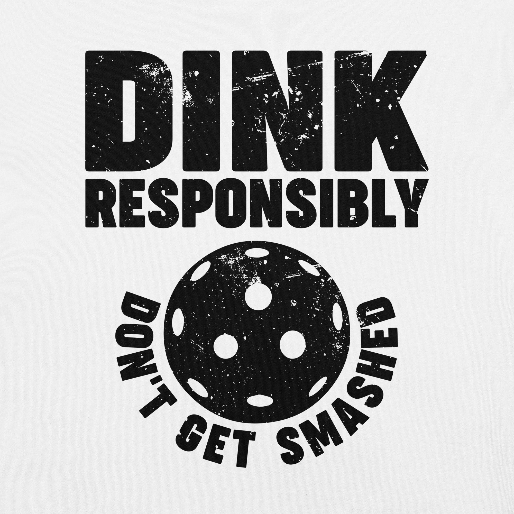 Dink Responsibly Don't get Smashed Pickleball t-shirt