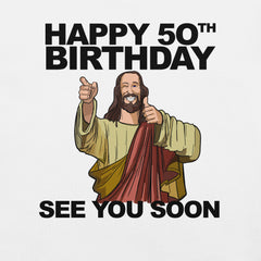 Happy 50th Birthday See You Soon Jesus T-Shirt