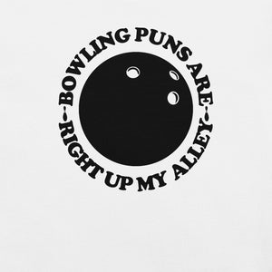 Bowling Puns Are Right Up My Alley t-shirt