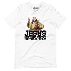 Jesus Drafted my Fantasy Football Team t-shirt