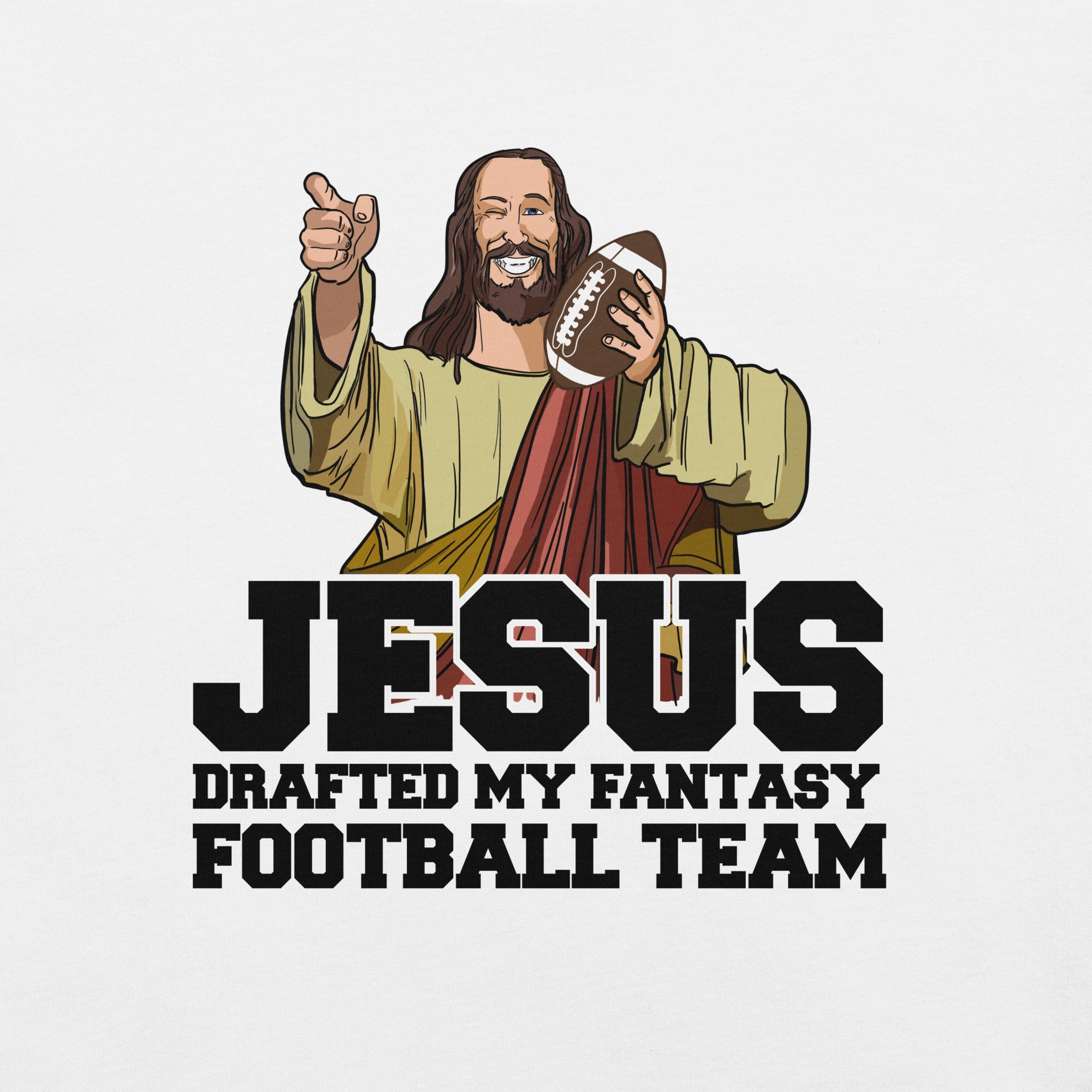 Jesus Drafted my Fantasy Football Team t-shirt