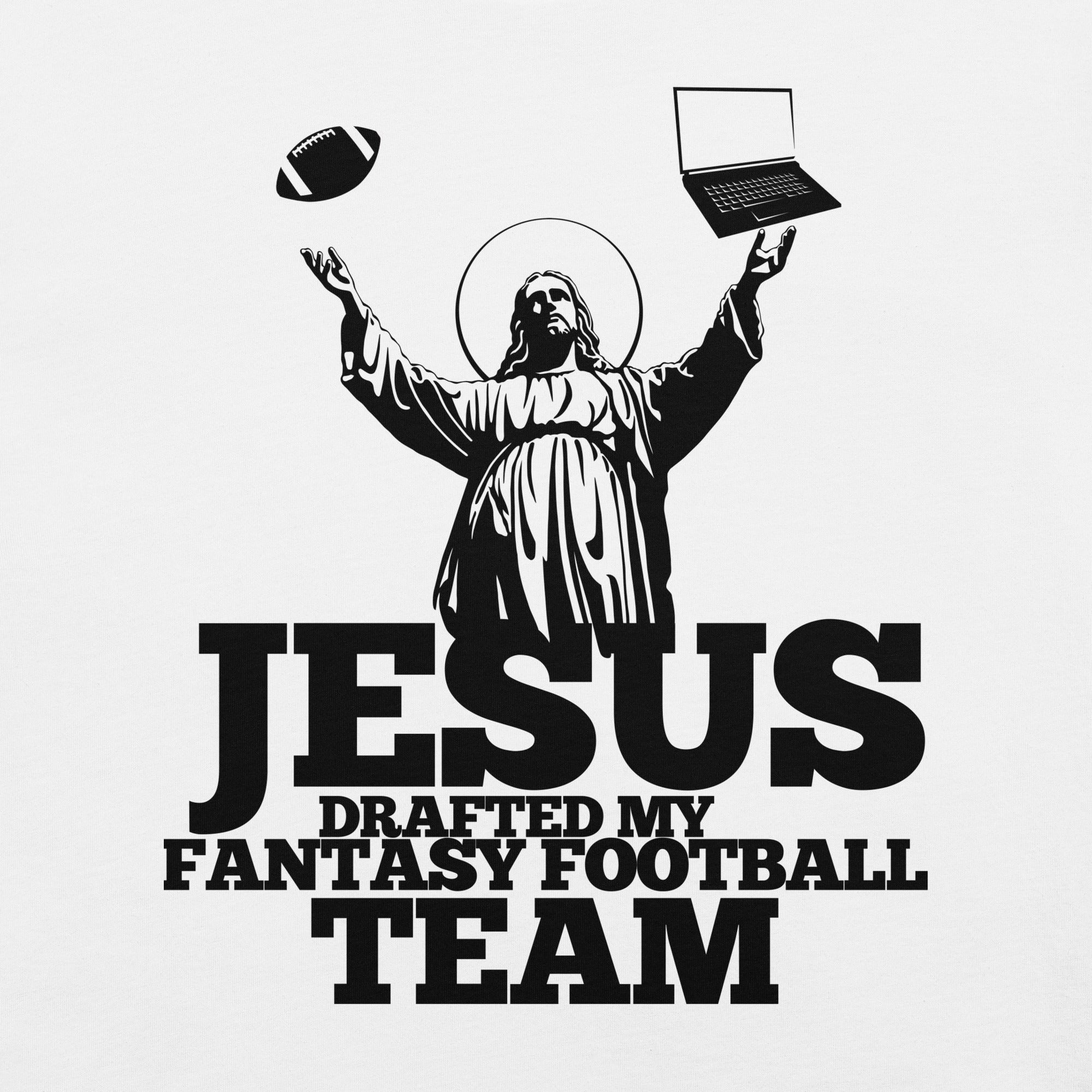 Jesus Drafted My Fantasy Football Team t-shirt