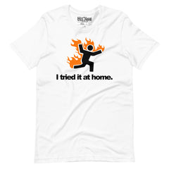 I Tried It At Home t-shirt