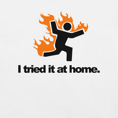 I Tried It At Home t-shirt