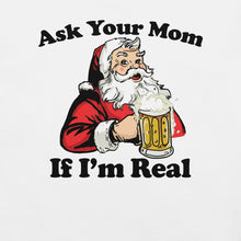 Load image into Gallery viewer, Ask Your Mom If Im Real Santa t-shirt
