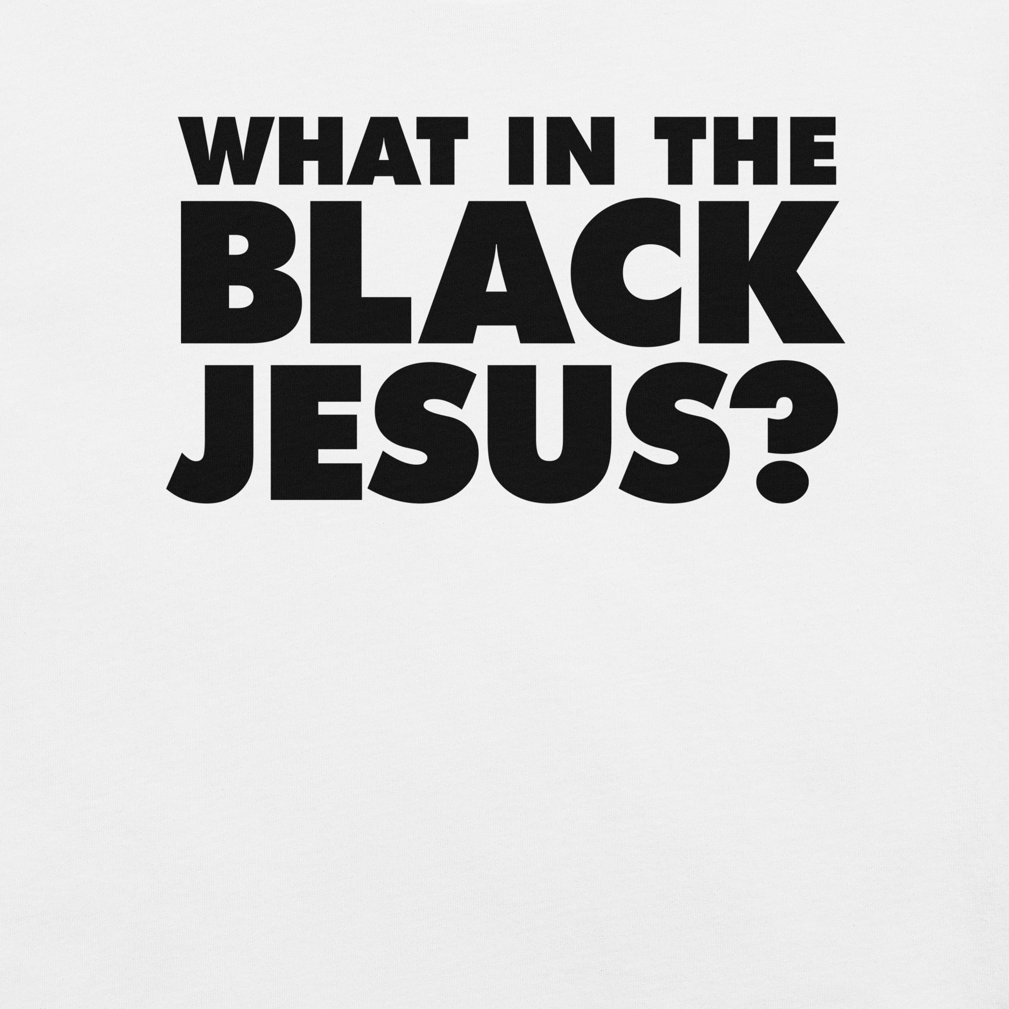 What in the Black Jesus t-shirt