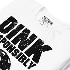 Dink Responsibly Don't get Smashed Pickleball t-shirt