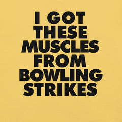 I got These Muscles from Bowling Strikes t-shirt