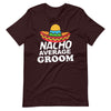 Nacho Average Groom Funny Bachelor Party Groom T-Shirt