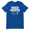 Need Coffee funny Coffee Lover T-Shirt