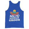 Nacho Average Groom Funny Bachelor Party Groom Unisex Tank Top