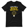 Can I Get a Watt Watt T-Shirt