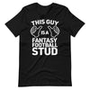 This guy is Fantasy Football Stud T-Shirt