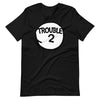 Trouble Two Matching Group Trouble 2 T-Shirt