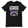 I workout so i can eat garbage funny raccoon T-Shirt
