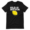 Old and Bitter funny Grumpy Birthday T-Shirt