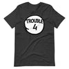 Trouble Four Matching Group Trouble 4 T-Shirt