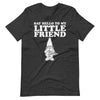Say Hello to my little Friend gnome T-Shirt